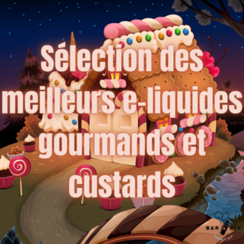 Les Meilleurs E-liquides Gourmands et Custards